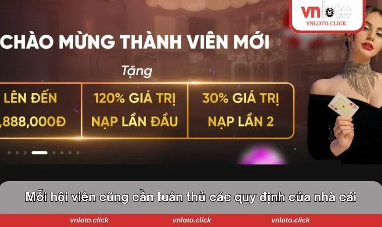 Mỗi hội viên cũng cần tuân thủ các quy định của nhà cái