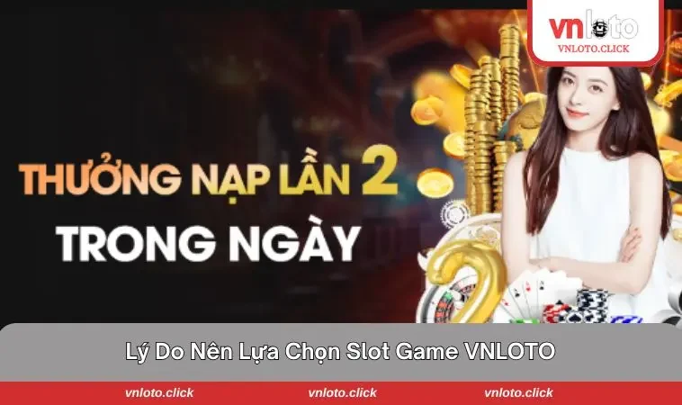 Lựa chọn VNLOTO - Cung cấp slot game hàng đầu hiện nay