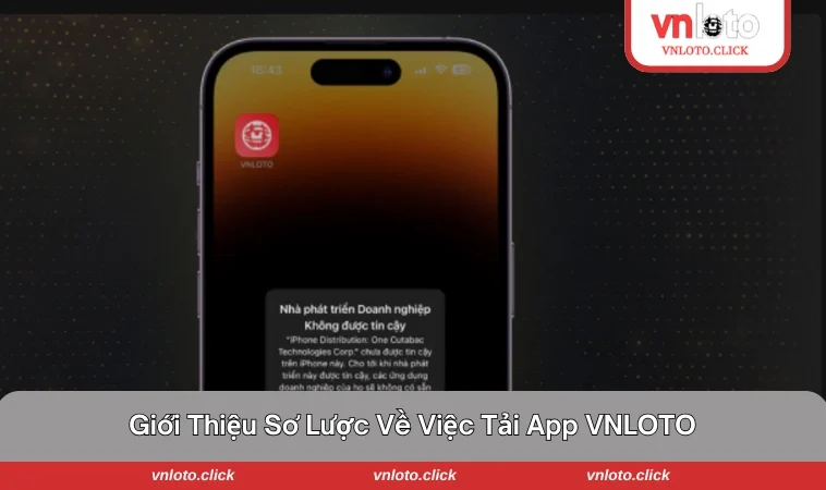 Tổng quát cơ bản về cách tải app VNLOTO cho tân binh